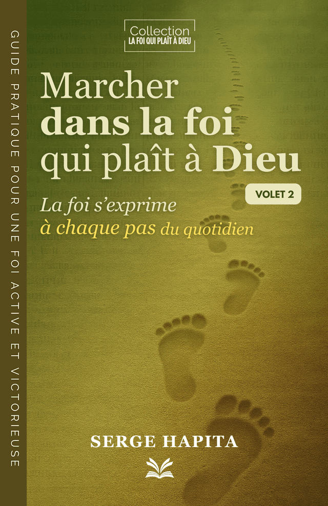 Marcher dans la foi qui plaît à Dieu — Volet 2